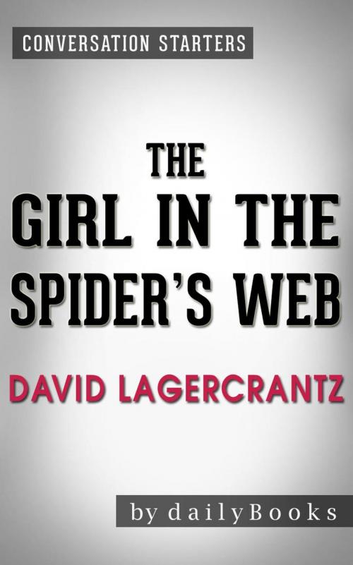 Cover of the book The Girl in the Spider's Web: A Novel by David Lagercrantz | Conversation Starters by dailyBooks, dailyBooks