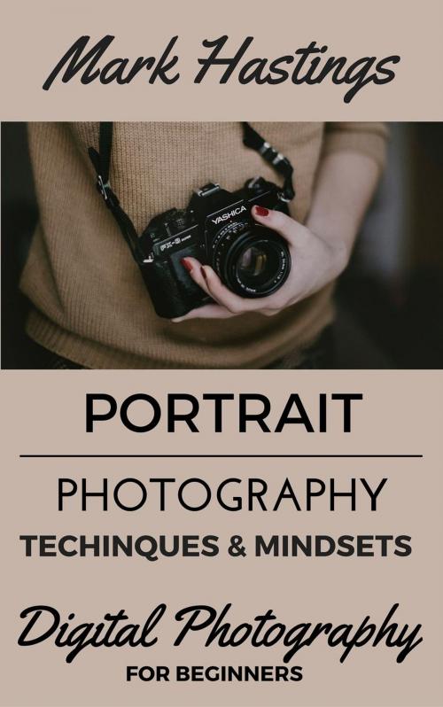 Cover of the book Portrait Photography Techniques & Mindsets by Mark Hastings, Mark Hastings
