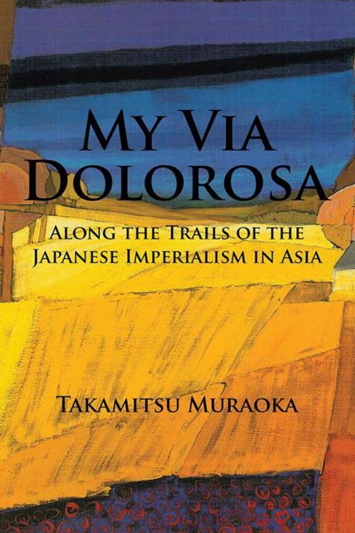 Cover of the book My Via Dolorosa by Takamitsu Muraoka, AuthorHouse UK