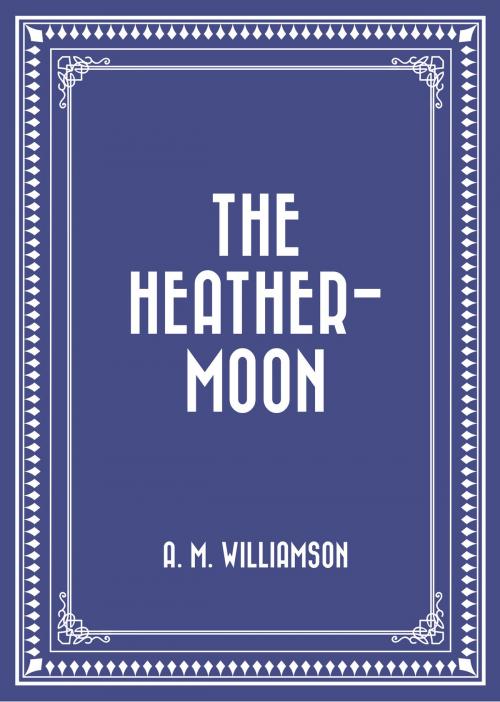 Cover of the book The Heather-Moon by A. M. Williamson, Krill Press