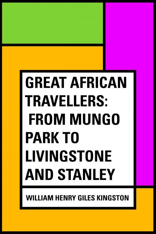 Cover of the book Great African Travellers: From Mungo Park to Livingstone and Stanley by William Henry Giles Kingston, Krill Press