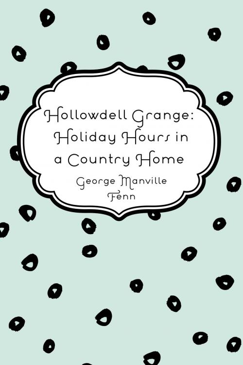 Cover of the book Hollowdell Grange: Holiday Hours in a Country Home by George Manville Fenn, Krill Press