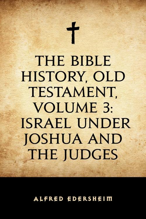 Cover of the book The Bible History, Old Testament, Volume 3: Israel under Joshua and the Judges by Alfred Edersheim, Krill Press