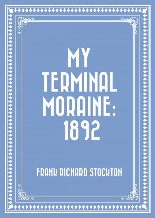 Cover of the book My Terminal Moraine: 1892 by Frank Richard Stockton, Krill Press