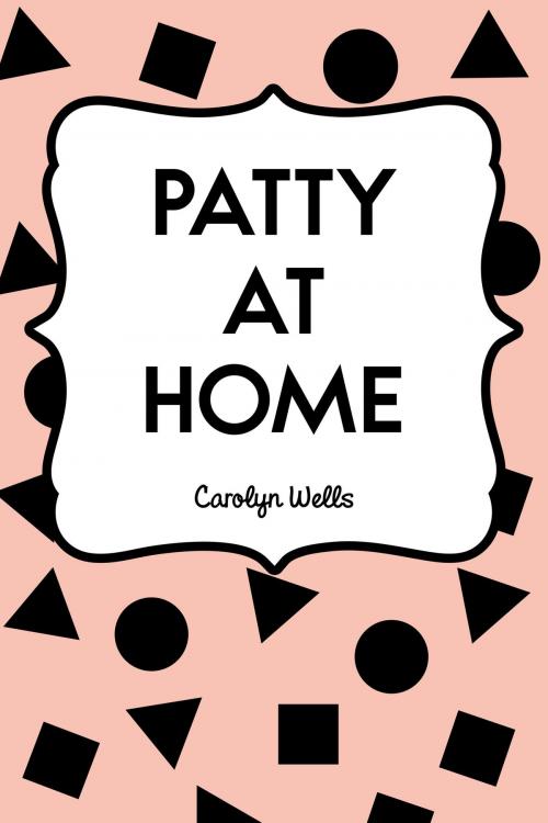 Cover of the book Patty at Home by Carolyn Wells, Krill Press