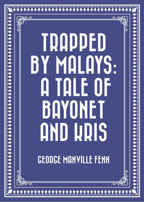 Cover of the book Trapped by Malays: A Tale of Bayonet and Kris by George Manville Fenn, Krill Press