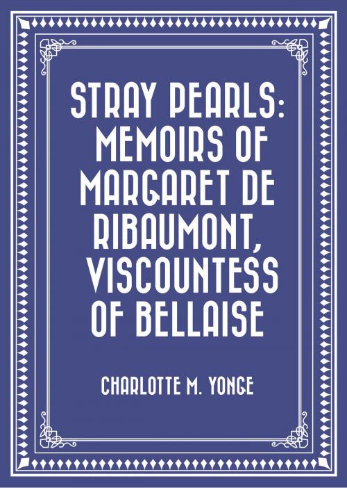 Cover of the book Stray Pearls: Memoirs of Margaret De Ribaumont, Viscountess of Bellaise by Charlotte M. Yonge, Krill Press