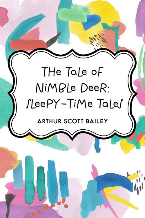 Cover of the book The Tale of Nimble Deer: Sleepy-Time Tales by Arthur Scott Bailey, Krill Press