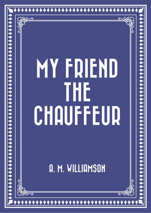 Cover of the book My Friend the Chauffeur by A. M. Williamson, Krill Press