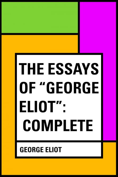 Cover of the book The Essays of "George Eliot": Complete by George Eliot, Krill Press