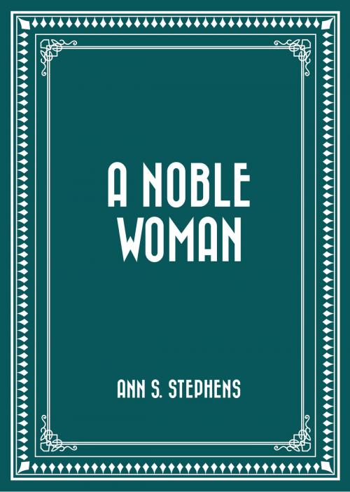 Cover of the book A Noble Woman by Ann S. Stephens, Krill Press