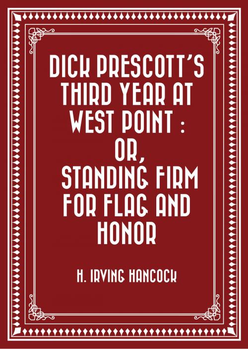 Cover of the book Dick Prescott's Third Year at West Point : Or, Standing Firm for Flag and Honor by H. Irving Hancock, Krill Press
