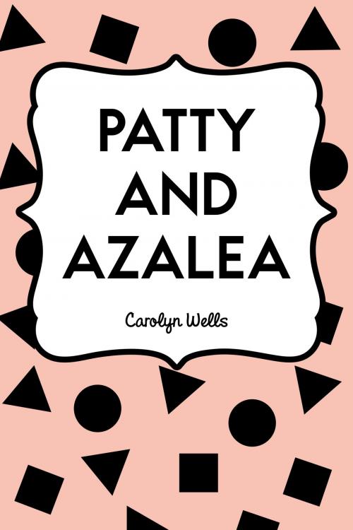 Cover of the book Patty and Azalea by Carolyn Wells, Krill Press