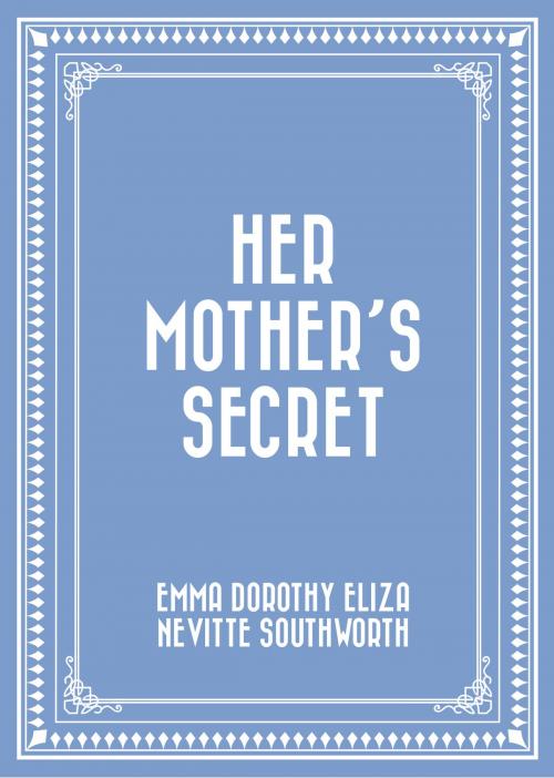 Cover of the book Her Mother's Secret by Emma Dorothy Eliza Nevitte Southworth, Krill Press