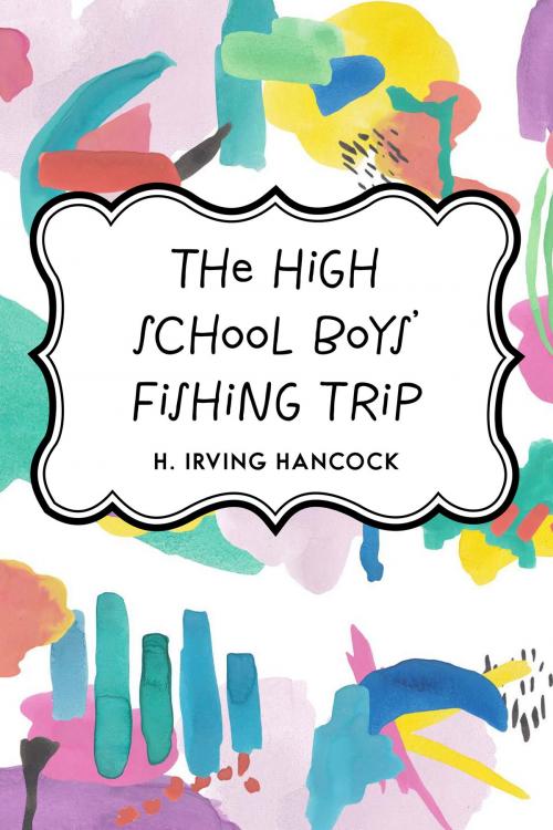 Cover of the book The High School Boys' Fishing Trip by H. Irving Hancock, Krill Press