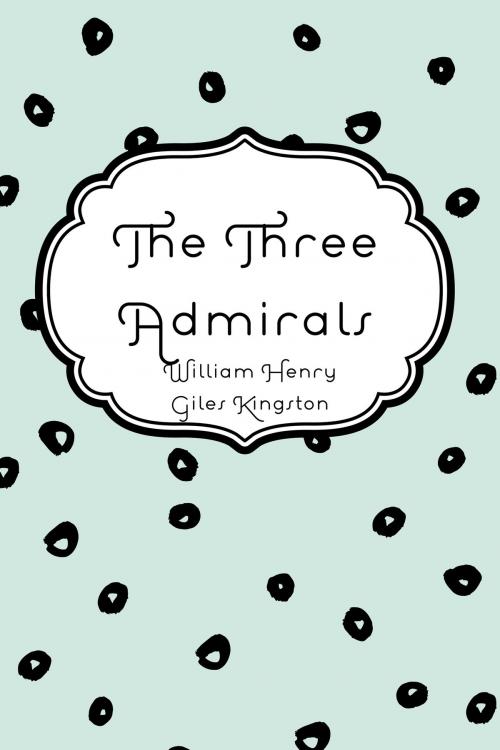 Cover of the book The Three Admirals by William Henry Giles Kingston, Krill Press