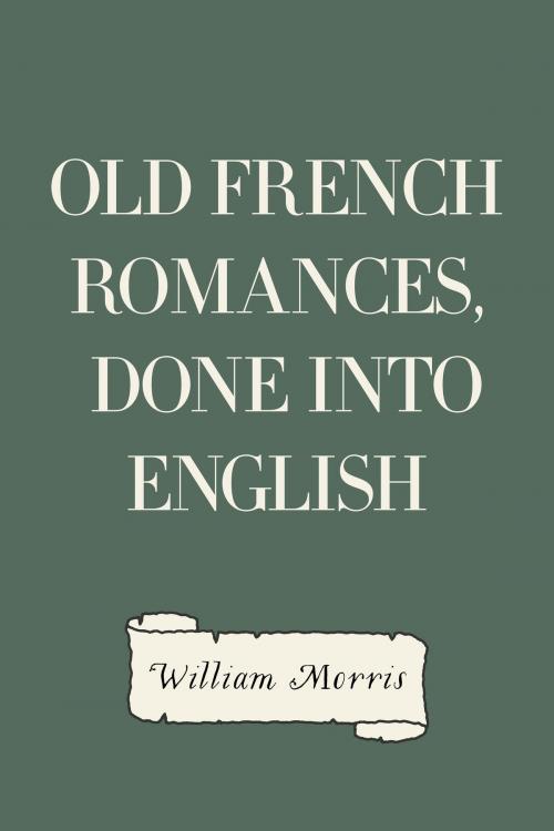 Cover of the book Old French Romances, Done into English by William Morris, Krill Press