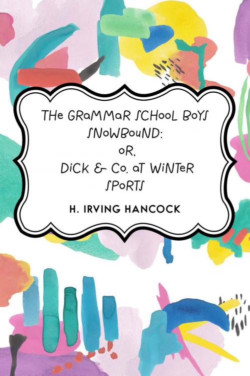 Cover of the book The Grammar School Boys Snowbound: or, Dick & Co. at Winter Sports by H. Irving Hancock, Krill Press
