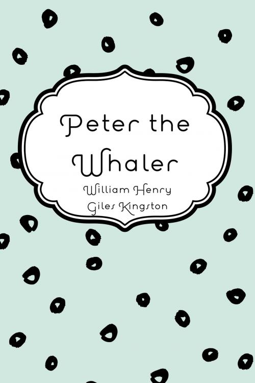 Cover of the book Peter the Whaler by William Henry Giles Kingston, Krill Press