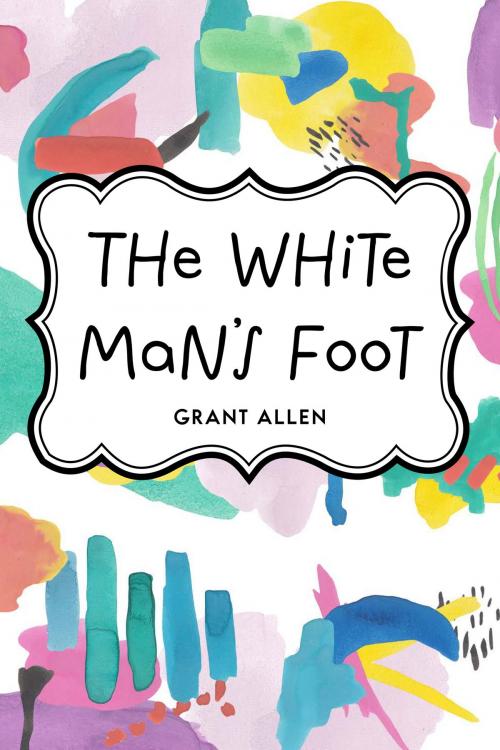 Cover of the book The White Man's Foot by Grant Allen, Krill Press