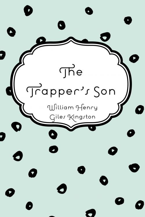 Cover of the book The Trapper's Son by William Henry Giles Kingston, Krill Press
