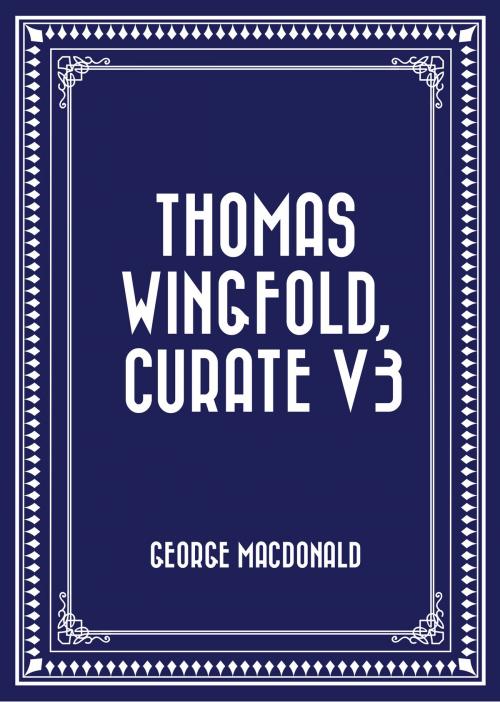 Cover of the book Thomas Wingfold, Curate V3 by George MacDonald, Krill Press