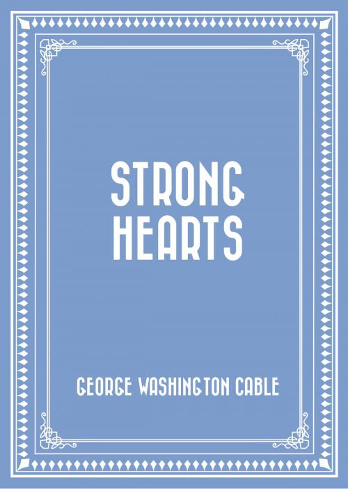 Cover of the book Strong Hearts by George Washington Cable, Krill Press