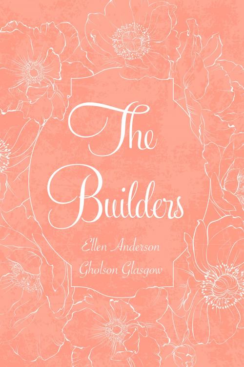 Cover of the book The Builders by Ellen Anderson Gholson Glasgow, Krill Press