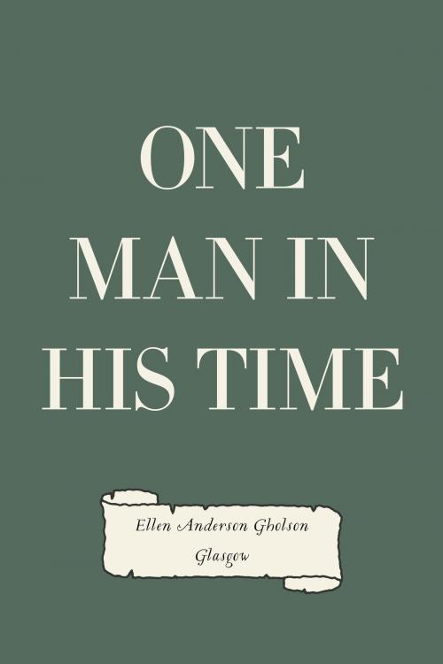 Cover of the book One Man in His Time by Ellen Anderson Gholson Glasgow, Krill Press