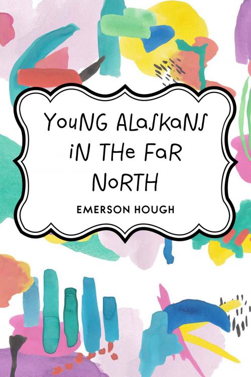 Cover of the book Young Alaskans in the Far North by Emerson Hough, Krill Press