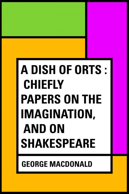 Cover of the book A Dish of Orts : Chiefly Papers on the Imagination, and on Shakespeare by George MacDonald, Krill Press