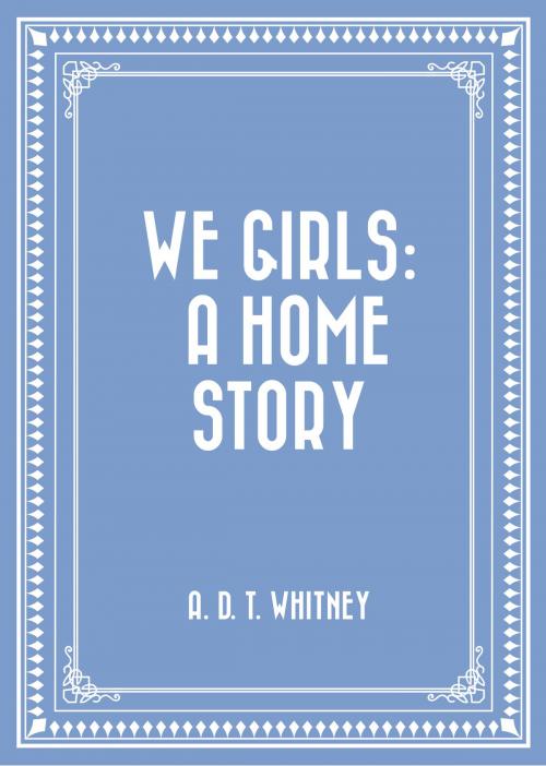 Cover of the book We Girls: a Home Story by A. D. T. Whitney, Krill Press
