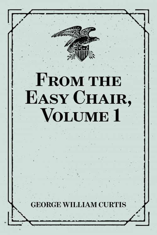 Cover of the book From the Easy Chair, Volume 1 by George William Curtis, Krill Press
