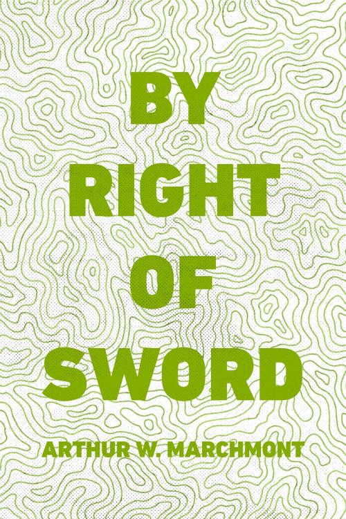 Cover of the book By Right of Sword by Arthur W. Marchmont, Krill Press