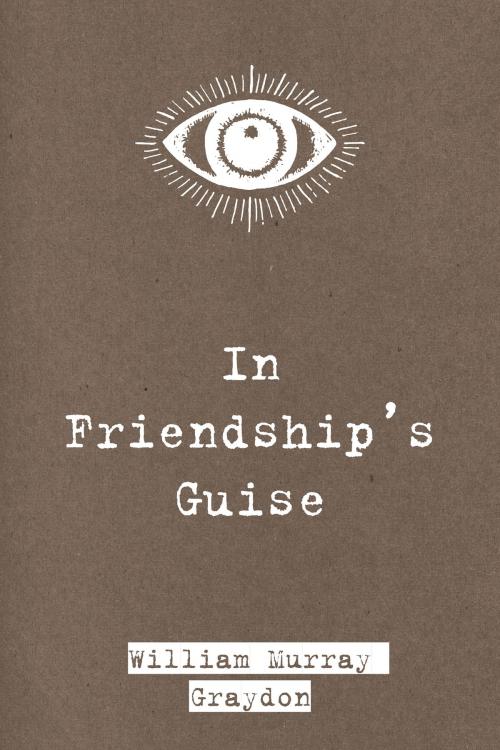 Cover of the book In Friendship's Guise by William Murray Graydon, Krill Press
