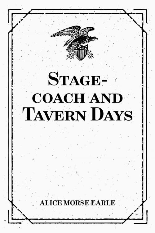 Cover of the book Stage-coach and Tavern Days by Alice Morse Earle, Krill Press