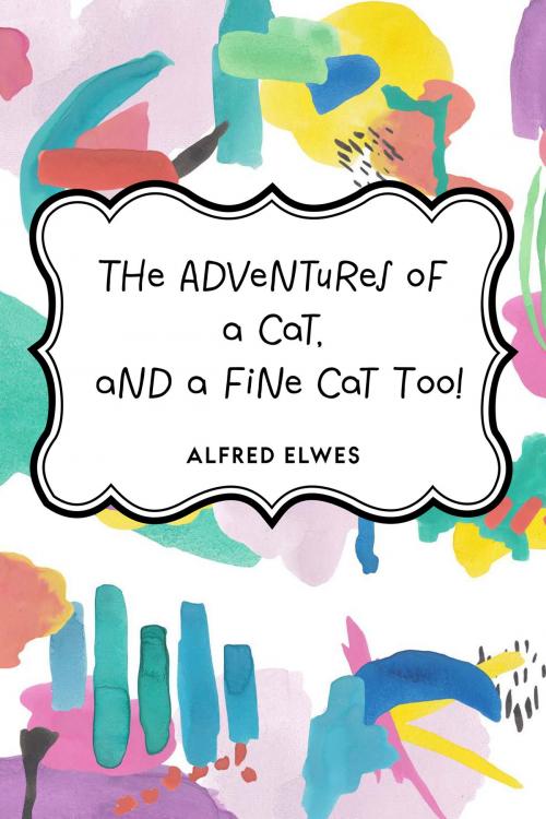 Cover of the book The Adventures of a Cat, and a Fine Cat Too! by Alfred Elwes, Krill Press