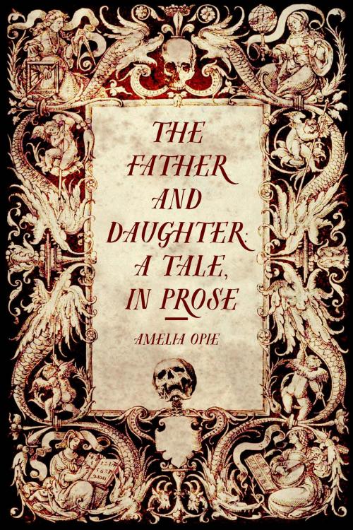 Cover of the book The Father and Daughter: A Tale, in Prose by Amelia Opie, Krill Press