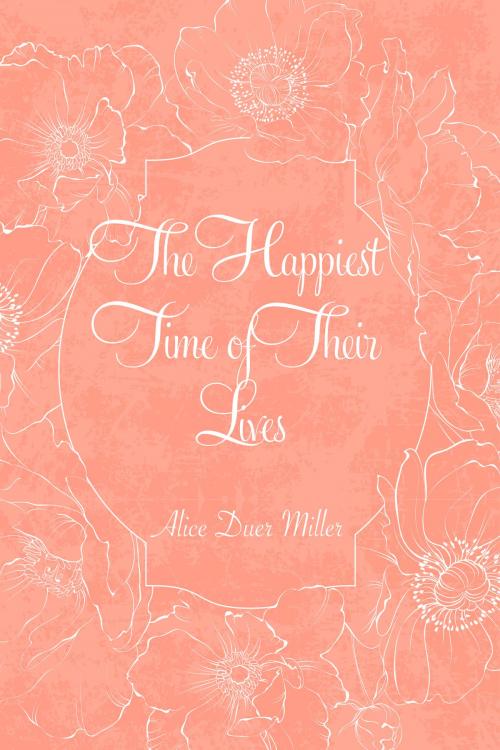 Cover of the book The Happiest Time of Their Lives by Alice Duer Miller, Krill Press