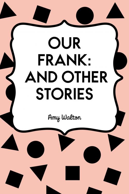 Cover of the book Our Frank: and other stories by Amy Walton, Krill Press
