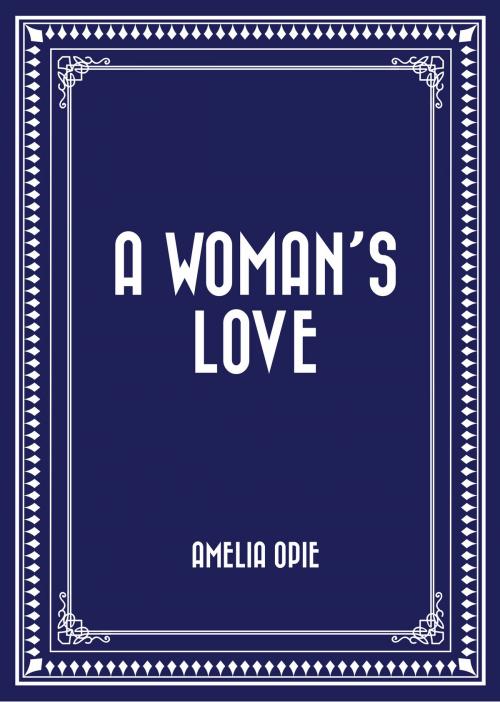 Cover of the book A Woman's Love by Amelia Opie, Krill Press