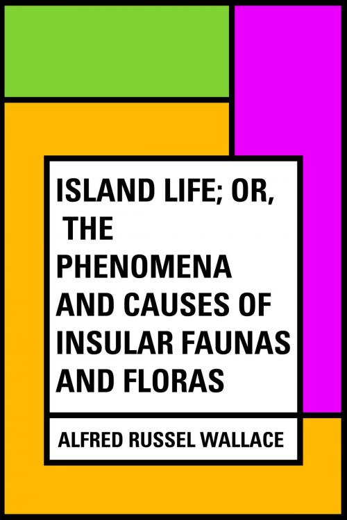 Cover of the book Island Life; Or, The Phenomena and Causes of Insular Faunas and Floras by Alfred Russel Wallace, Krill Press