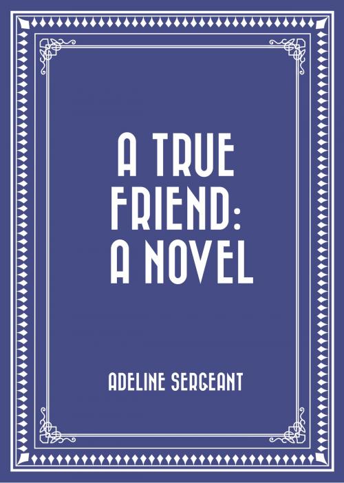 Cover of the book A True Friend: A Novel by Adeline Sergeant, Krill Press