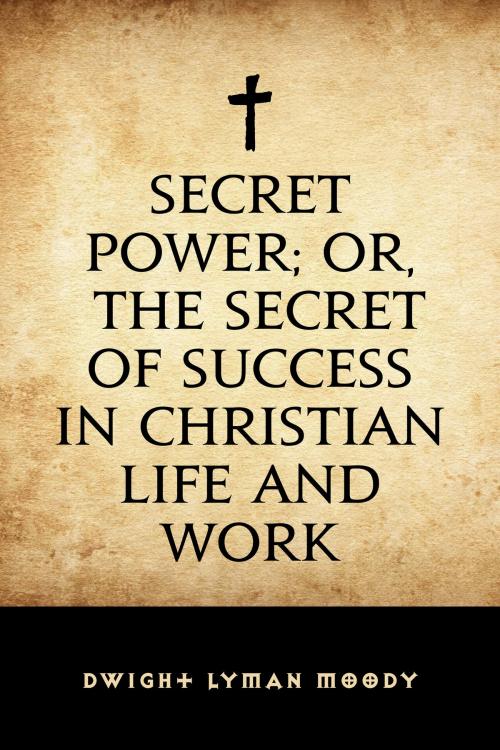 Cover of the book Secret Power; or, The Secret of Success in Christian Life and Work by Dwight Lyman Moody, Krill Press