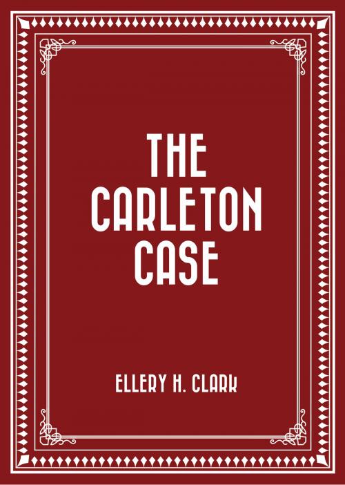 Cover of the book The Carleton Case by Ellery H. Clark, Krill Press