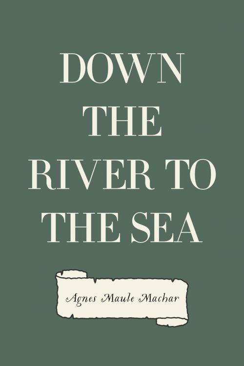 Cover of the book Down the River to the Sea by Agnes Maule Machar, Krill Press