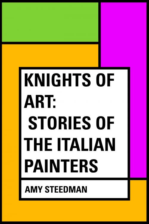 Cover of the book Knights of Art: Stories of the Italian Painters by Amy Steedman, Krill Press