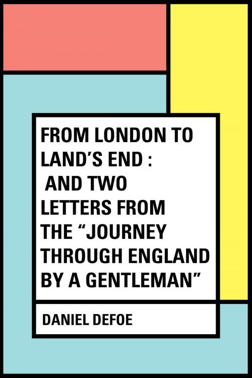 Cover of the book From London to Land's End : and Two Letters from the "Journey through England by a Gentleman" by Daniel Defoe, Krill Press