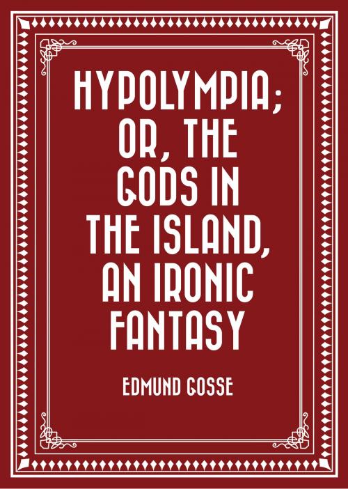 Cover of the book Hypolympia; Or, The Gods in the Island, an Ironic Fantasy by Edmund Gosse, Krill Press