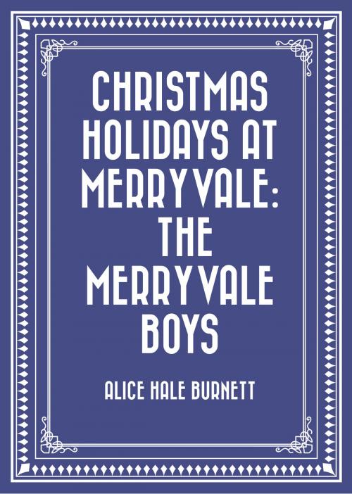 Cover of the book Christmas Holidays at Merryvale: The Merryvale Boys by Alice Hale Burnett, Krill Press
